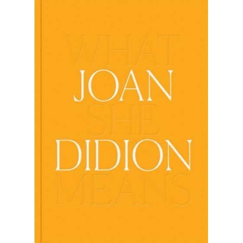 Joan Didion: What She Means