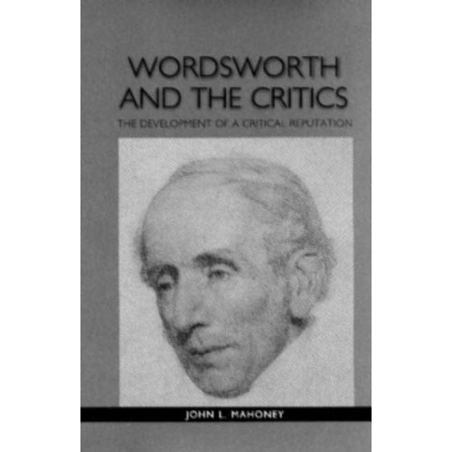 Wordsworth and the Critics The Development of a Critical Reputation - Studies in English and American Literature and Culture
