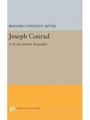 Joseph Conrad A Psychoanalytic Biography - Princeton Legacy Library