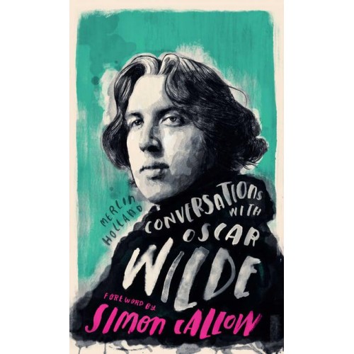 Conversations With Oscar Wilde A Fictional Dialogue Based on Biographical Facts