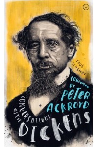 Conversations With Dickens A Fictional Dialogue Based on Biographical Facts