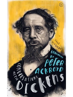 Conversations With Dickens A Fictional Dialogue Based on Biographical Facts