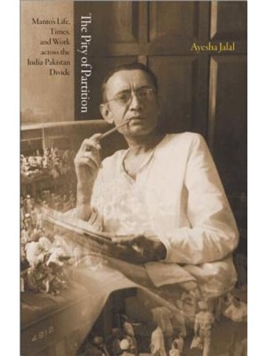 The Pity of Partition Manto's Life, Times, and Work Across the India-Pakistan Divide - Lawrence Stone Lectures