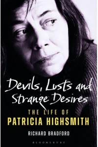 Devils, Lusts and Strange Desires The Life of Patricia Highsmith