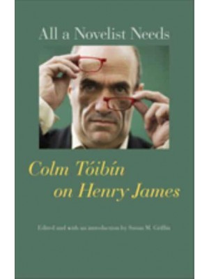 All a Novelist Needs Colm Tóibín on Henry James