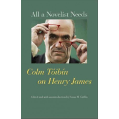 All a Novelist Needs Colm Tóibín on Henry James