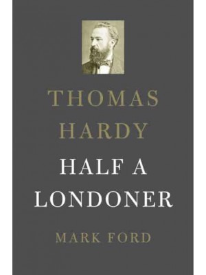 Thomas Hardy Half a Londoner