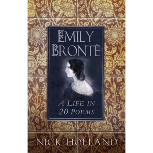 Emily Bronte A Life in 20 Poems