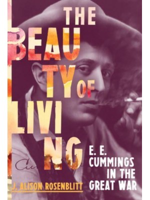 The Beauty of Living E.E. Cummings in the Great War