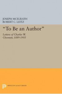 'To Be an Author' Letters of Charles W. Chesnutt, 1889-1905 - Princeton Legacy Library