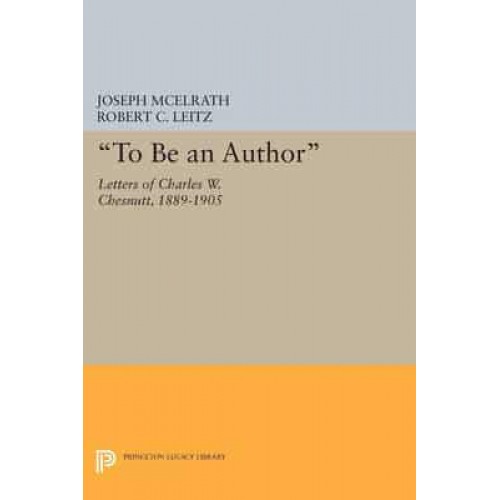 'To Be an Author' Letters of Charles W. Chesnutt, 1889-1905 - Princeton Legacy Library