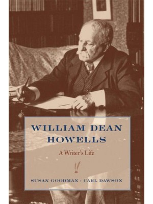 William Dean Howells A Writer's Life