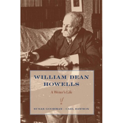William Dean Howells A Writer's Life