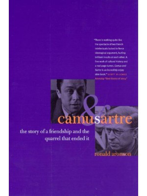 Camus and Sartre The Story of a Friendship and the Quarrel That Ended It