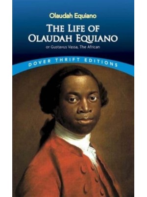 The Life of Olaudah Equiano, or Gustavus Vassa, the African - Dover Thrift Editions