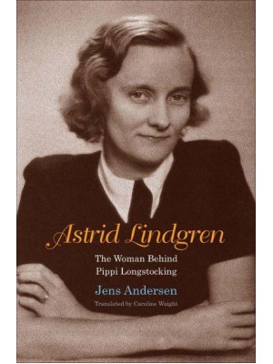 Astrid Lindgren The Woman Behind Pippi Longstocking