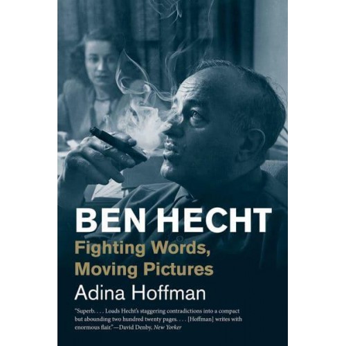 Ben Hecht Fighting Words, Moving Pictures - Jewish Lives