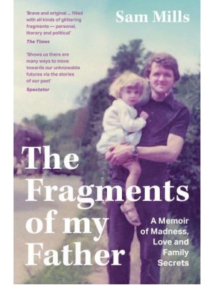 The Fragments of My Father A Memoir of Madness, Love and Being a Carer