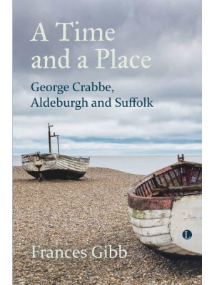 A Time and a Place George Crabbe, Aldeburgh and Suffolk