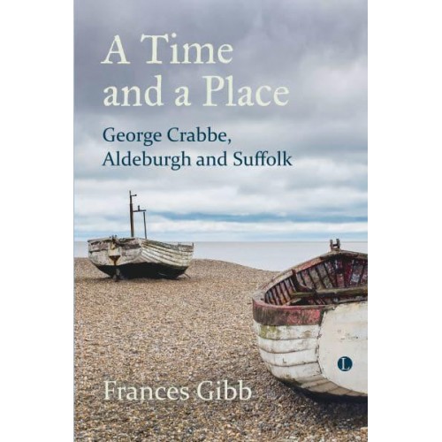 A Time and a Place George Crabbe, Aldeburgh and Suffolk