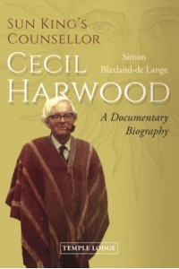 Sun King's Counsellor, Cecil Harwood A Documentary Biography