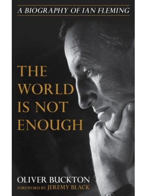 The World Is Not Enough A Biography of Ian Fleming