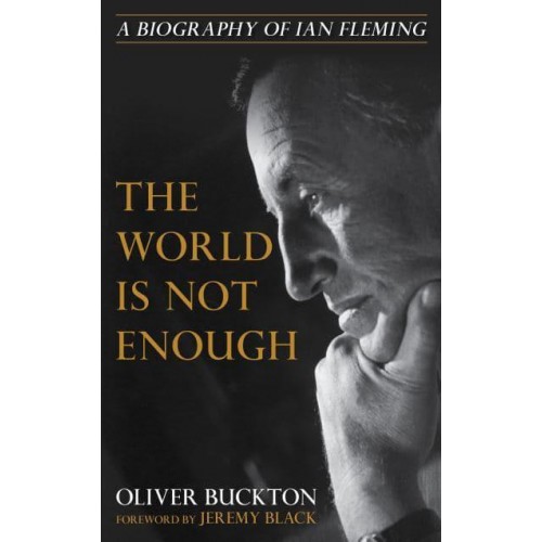 The World Is Not Enough A Biography of Ian Fleming