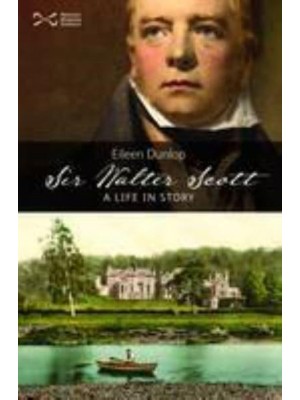 Sir Walter Scott A Life in Story