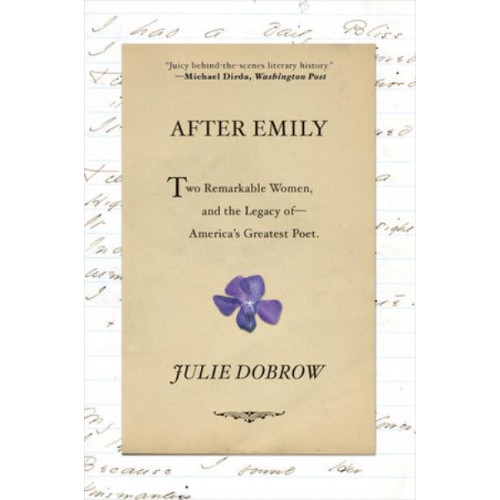 After Emily Two Remarkable Women and the Legacy of America's Greatest Poet