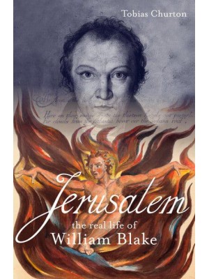 Jerusalem: The Real Life of William Blake A Biography
