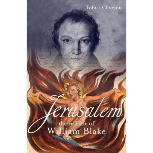 Jerusalem: The Real Life of William Blake A Biography