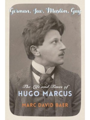 German, Jew, Muslim, Gay The Life and Times of Hugo Marcus - Religion, Culture, and Public Life.