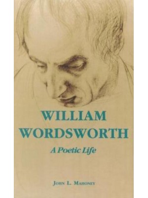 William Wordsworth, a Poetic Life