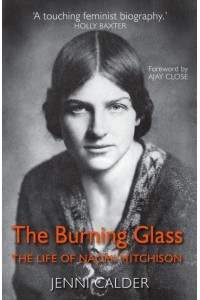 The Burning Glass The Life of Naomi Mitchison