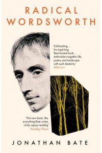 Radical Wordsworth The Poet Who Changed the World