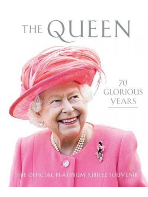 The Queen 70 Glorious Years : The Official Platinum Jubilee Souvenir