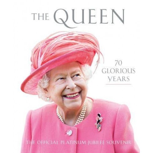 The Queen 70 Glorious Years : The Official Platinum Jubilee Souvenir