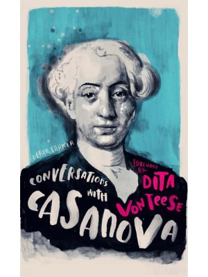 Conversations With Casanova A Fictional Dialogue Based on Biographical Facts
