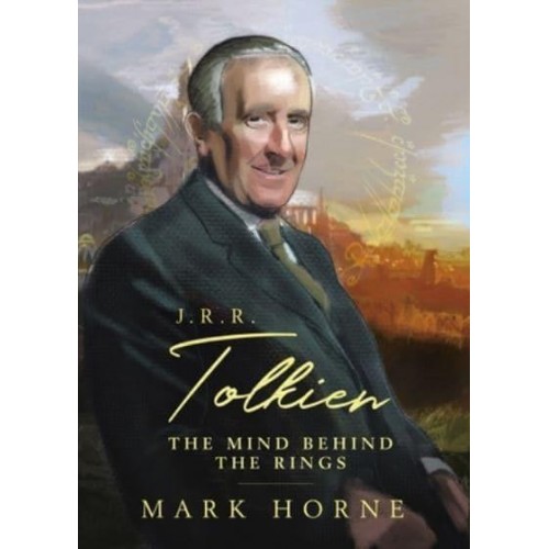 J. R. R. Tolkien The Mind Behind the Rings