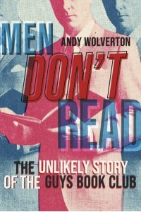Men Don't Read The Unlikely Story of the Guys Book Club
