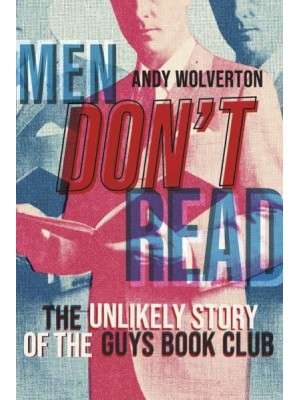 Men Don't Read The Unlikely Story of the Guys Book Club