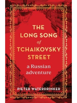 The Long Song of Tchaikovsky Street A Russian Adventure