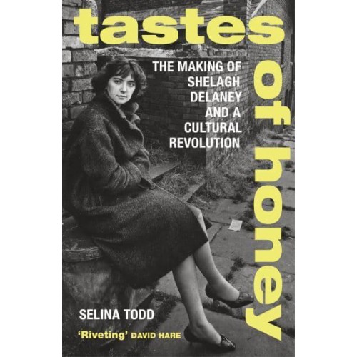 Tastes of Honey The Making of Shelagh Delaney and a Cultural Revolution