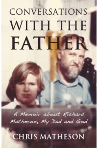 Conversations With the Father A Memoir About Richard Matheson, My Dad and God