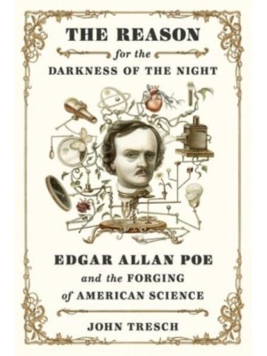 The Reason for the Darkness of the Night Edgar Allan Poe and the Forging of American Science
