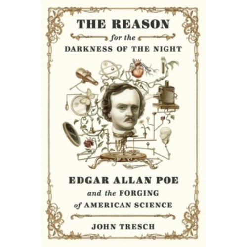 The Reason for the Darkness of the Night Edgar Allan Poe and the Forging of American Science