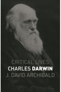 Charles Darwin - Critical Lives