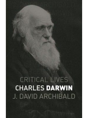 Charles Darwin - Critical Lives