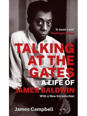 Talking at the Gates A Life of James Baldwin