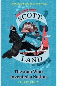 Scott-Land The Man Who Invented a Nation